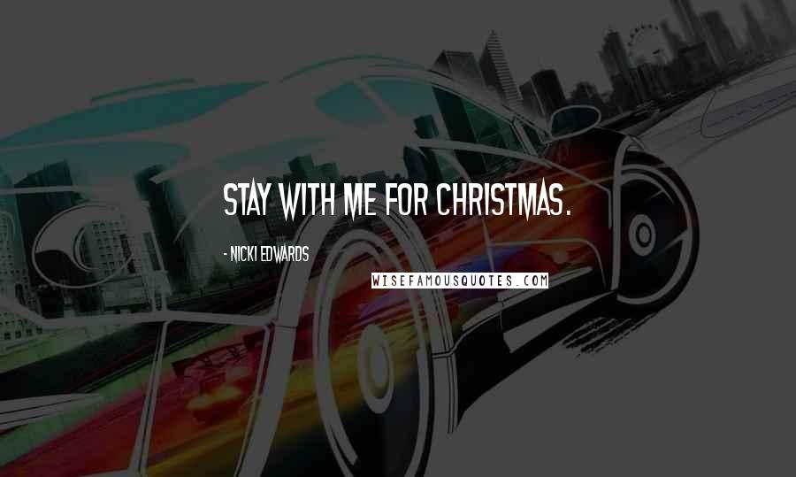 Nicki Edwards Quotes: Stay with me for Christmas.