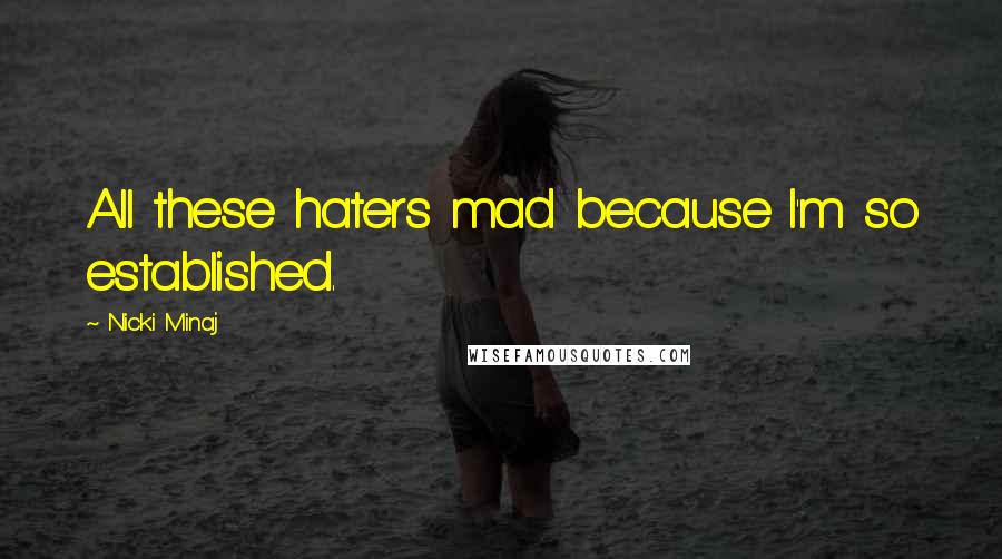 Nicki Minaj Quotes: All these haters mad because I'm so established.