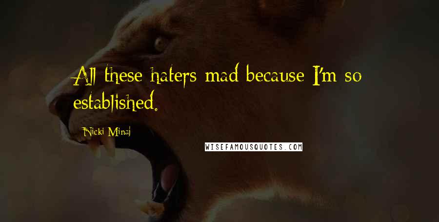 Nicki Minaj Quotes: All these haters mad because I'm so established.