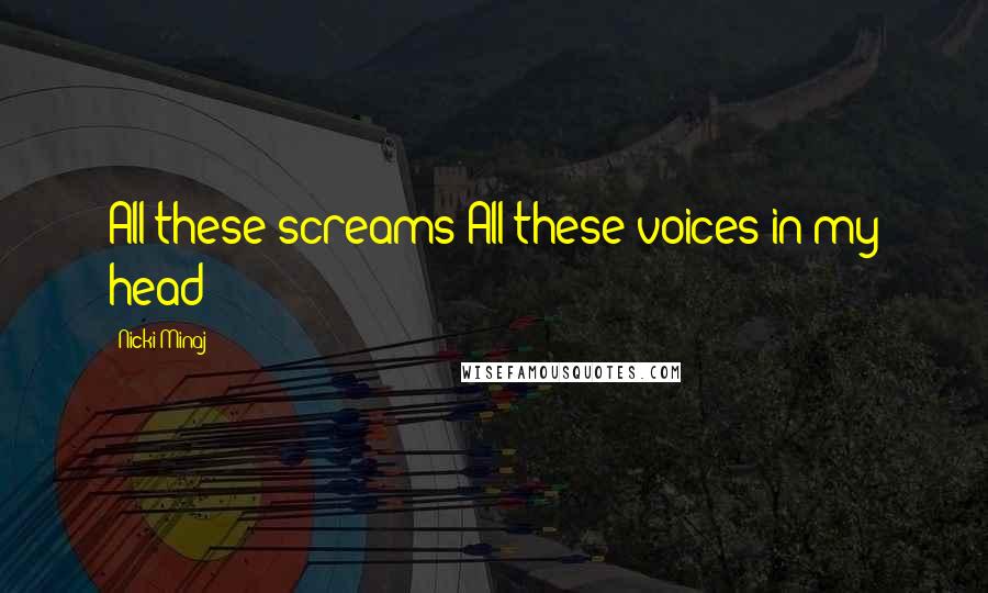 Nicki Minaj Quotes: All these screams All these voices in my head