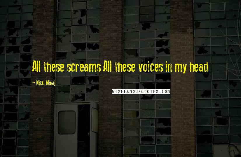 Nicki Minaj Quotes: All these screams All these voices in my head