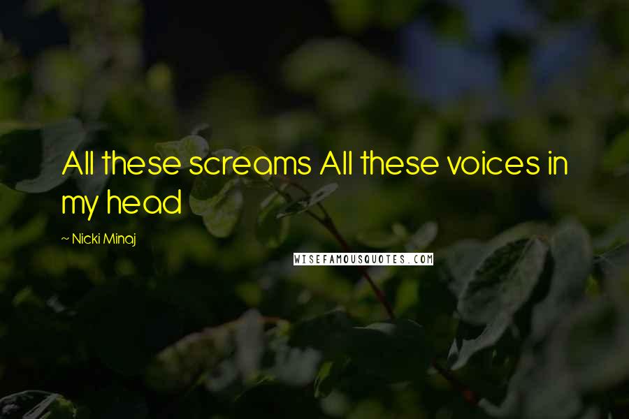 Nicki Minaj Quotes: All these screams All these voices in my head