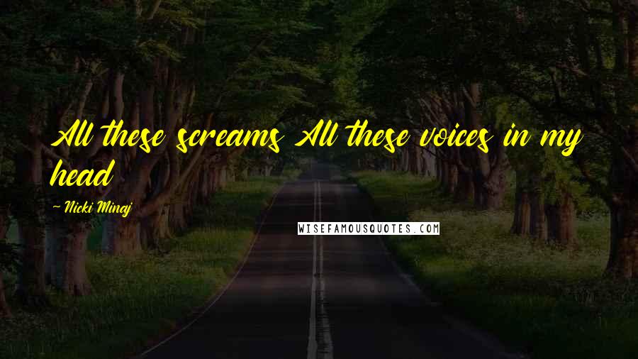 Nicki Minaj Quotes: All these screams All these voices in my head