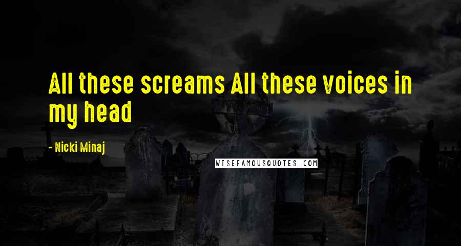 Nicki Minaj Quotes: All these screams All these voices in my head