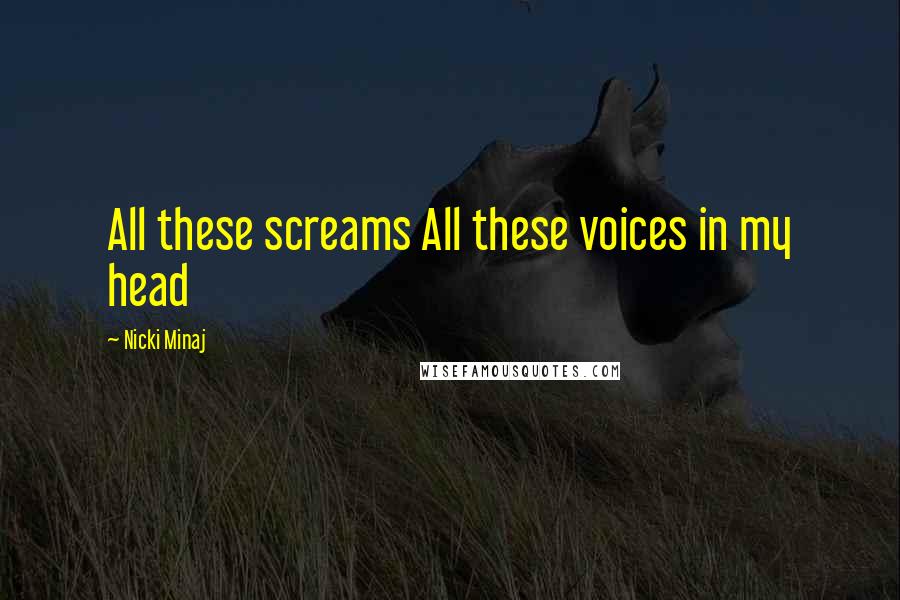 Nicki Minaj Quotes: All these screams All these voices in my head