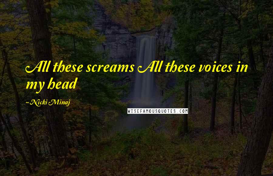 Nicki Minaj Quotes: All these screams All these voices in my head