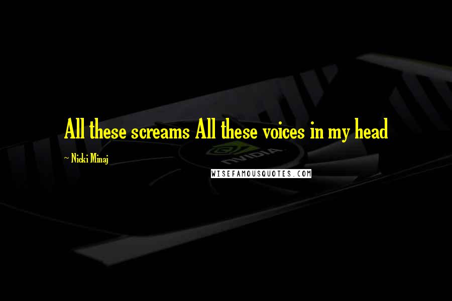 Nicki Minaj Quotes: All these screams All these voices in my head