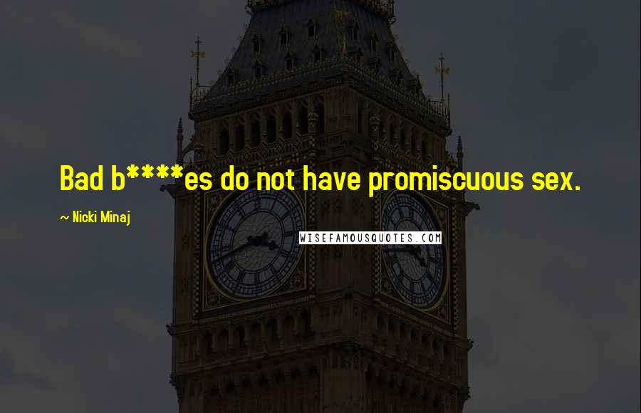 Nicki Minaj Quotes: Bad b****es do not have promiscuous sex.