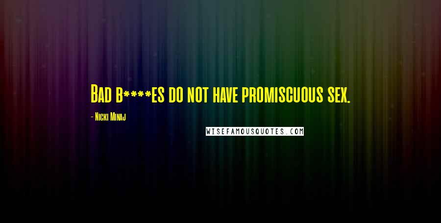 Nicki Minaj Quotes: Bad b****es do not have promiscuous sex.