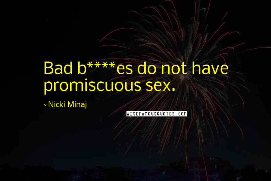 Nicki Minaj Quotes: Bad b****es do not have promiscuous sex.