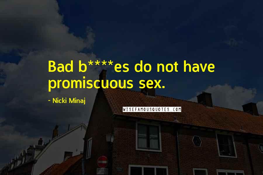 Nicki Minaj Quotes: Bad b****es do not have promiscuous sex.