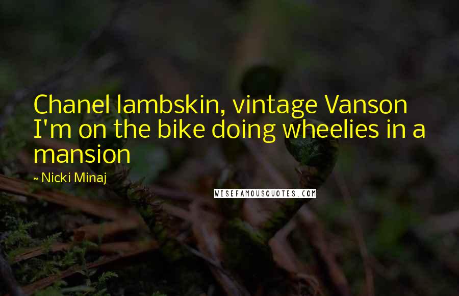 Nicki Minaj Quotes: Chanel lambskin, vintage Vanson I'm on the bike doing wheelies in a mansion