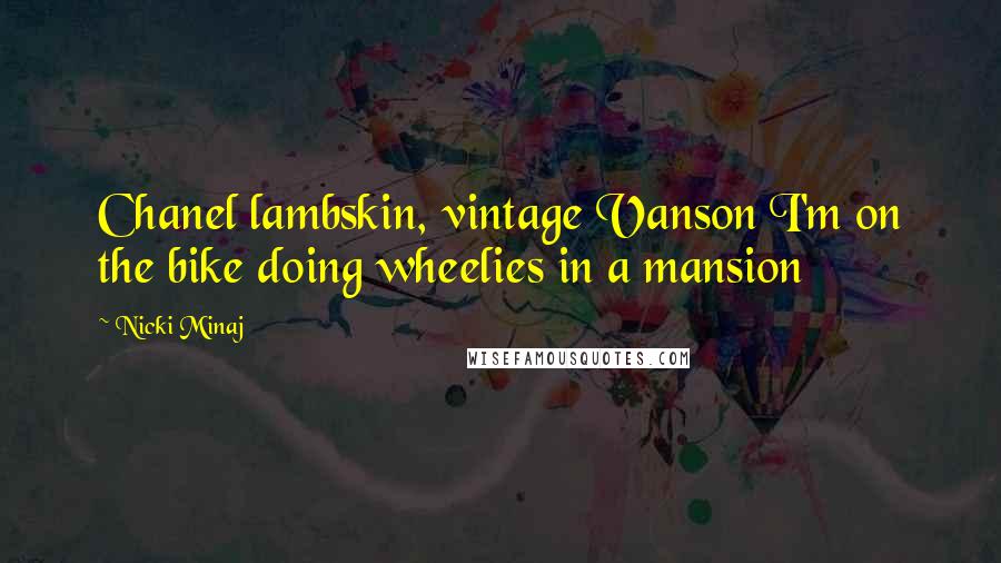 Nicki Minaj Quotes: Chanel lambskin, vintage Vanson I'm on the bike doing wheelies in a mansion