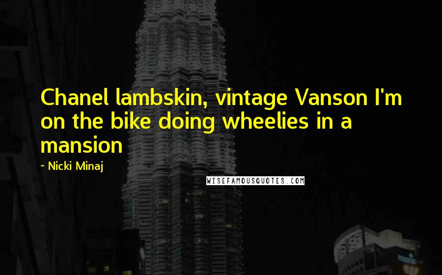 Nicki Minaj Quotes: Chanel lambskin, vintage Vanson I'm on the bike doing wheelies in a mansion