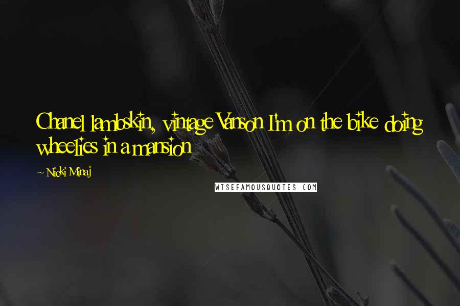 Nicki Minaj Quotes: Chanel lambskin, vintage Vanson I'm on the bike doing wheelies in a mansion