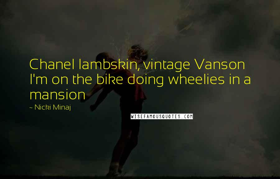 Nicki Minaj Quotes: Chanel lambskin, vintage Vanson I'm on the bike doing wheelies in a mansion