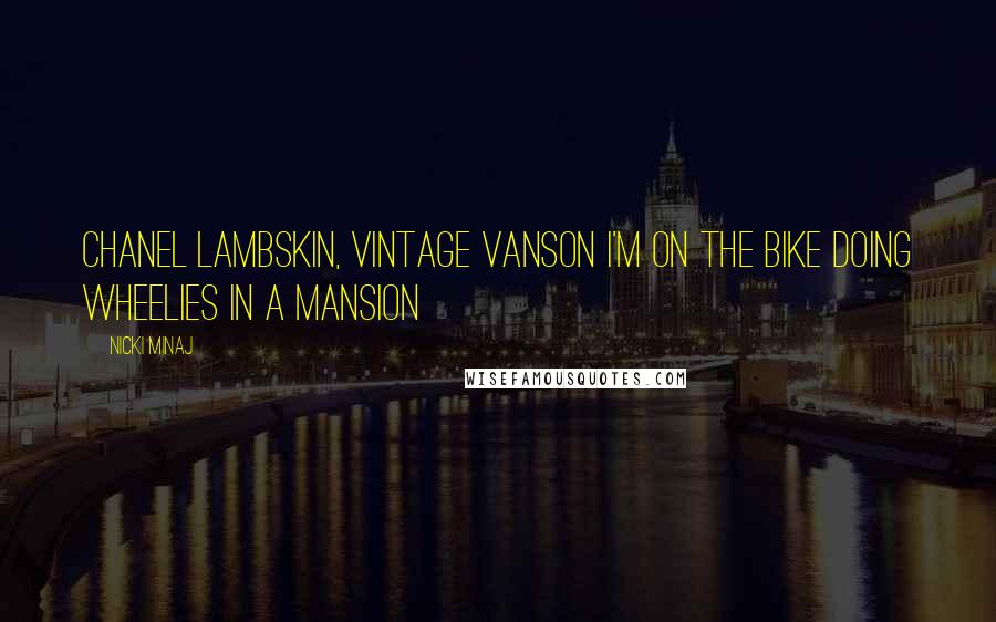Nicki Minaj Quotes: Chanel lambskin, vintage Vanson I'm on the bike doing wheelies in a mansion