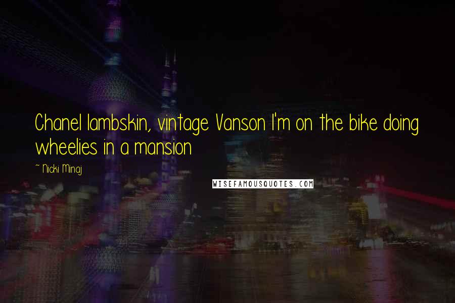 Nicki Minaj Quotes: Chanel lambskin, vintage Vanson I'm on the bike doing wheelies in a mansion