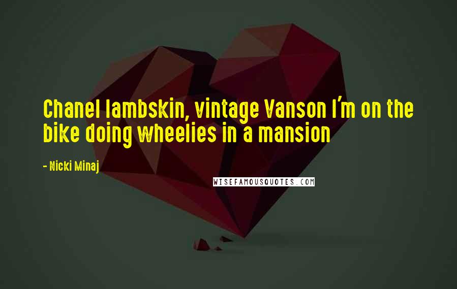 Nicki Minaj Quotes: Chanel lambskin, vintage Vanson I'm on the bike doing wheelies in a mansion