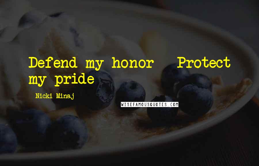 Nicki Minaj Quotes: Defend my honor - Protect my pride