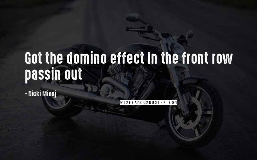 Nicki Minaj Quotes: Got the domino effect In the front row passin out