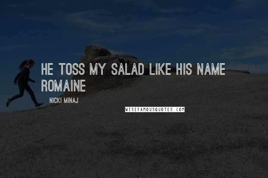 Nicki Minaj Quotes: He toss my salad like his name Romaine