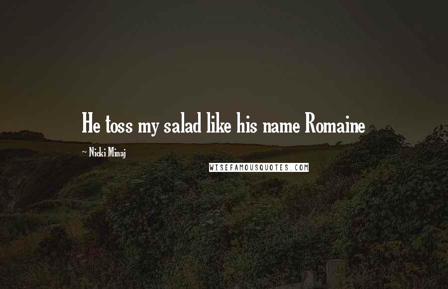 Nicki Minaj Quotes: He toss my salad like his name Romaine