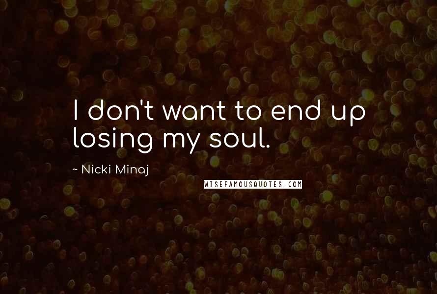 Nicki Minaj Quotes: I don't want to end up losing my soul.