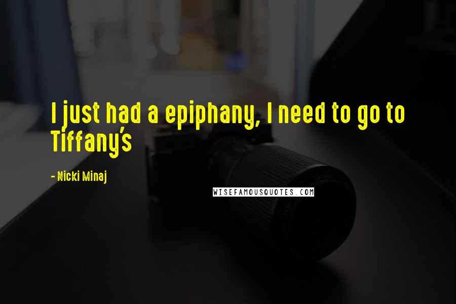 Nicki Minaj Quotes: I just had a epiphany, I need to go to Tiffany's