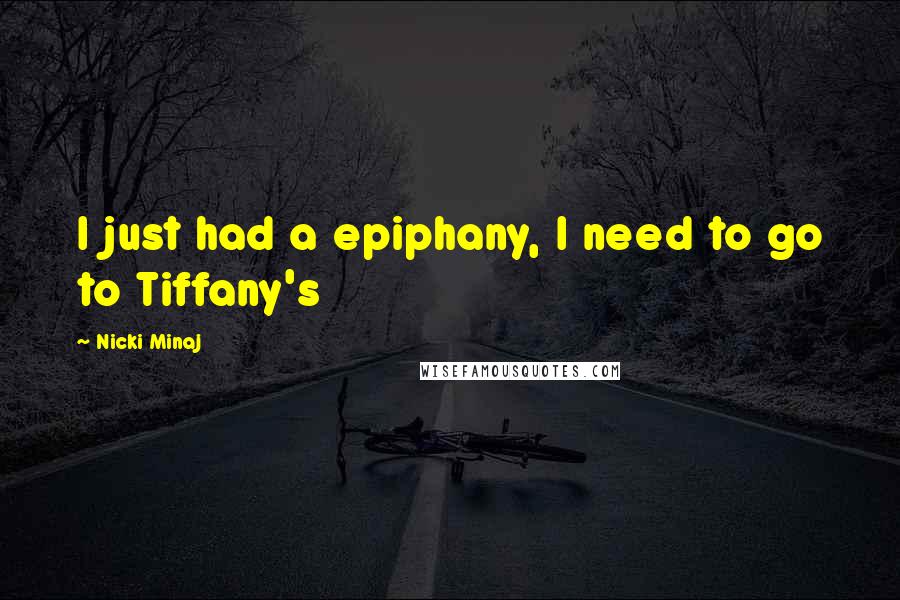 Nicki Minaj Quotes: I just had a epiphany, I need to go to Tiffany's