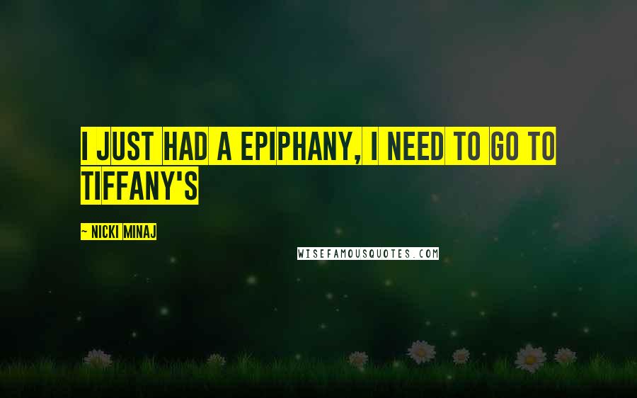 Nicki Minaj Quotes: I just had a epiphany, I need to go to Tiffany's