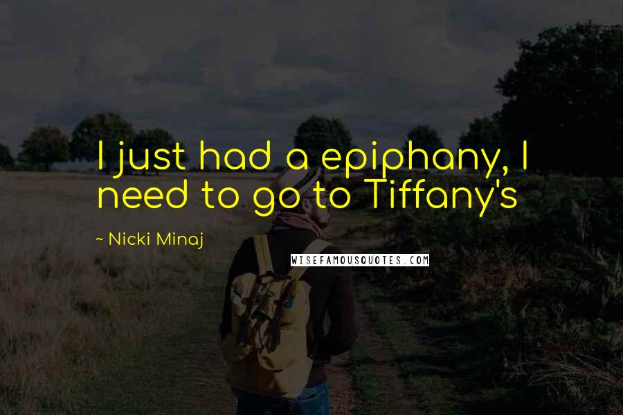 Nicki Minaj Quotes: I just had a epiphany, I need to go to Tiffany's