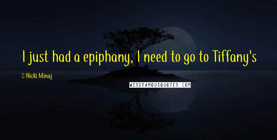 Nicki Minaj Quotes: I just had a epiphany, I need to go to Tiffany's