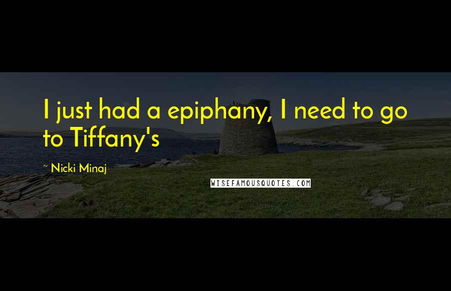 Nicki Minaj Quotes: I just had a epiphany, I need to go to Tiffany's