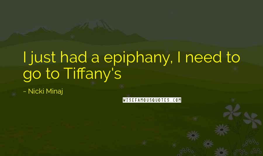 Nicki Minaj Quotes: I just had a epiphany, I need to go to Tiffany's