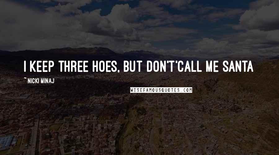 Nicki Minaj Quotes: I keep three hoes, But don't'call me Santa