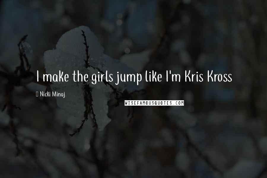 Nicki Minaj Quotes: I make the girls jump like I'm Kris Kross