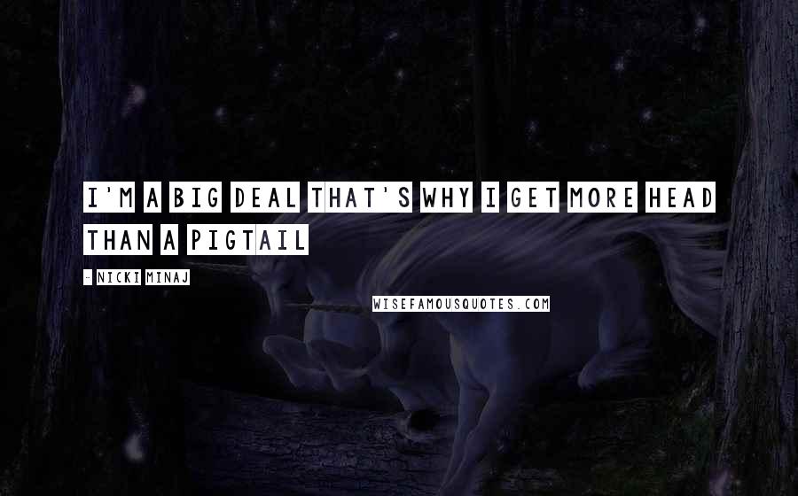 Nicki Minaj Quotes: I'm a big deal That's why I get more head than a pigtail