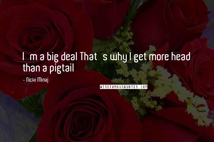 Nicki Minaj Quotes: I'm a big deal That's why I get more head than a pigtail