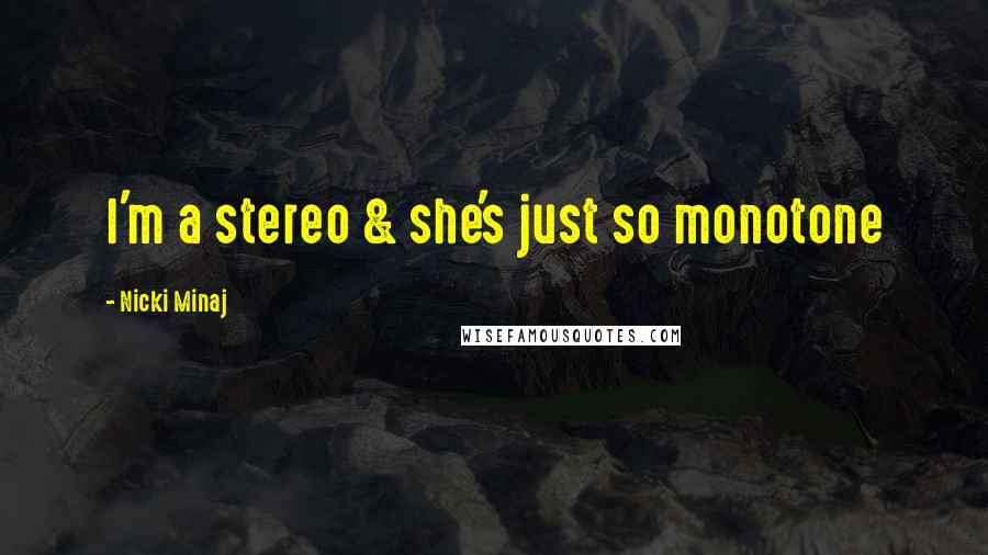 Nicki Minaj Quotes: I'm a stereo & she's just so monotone