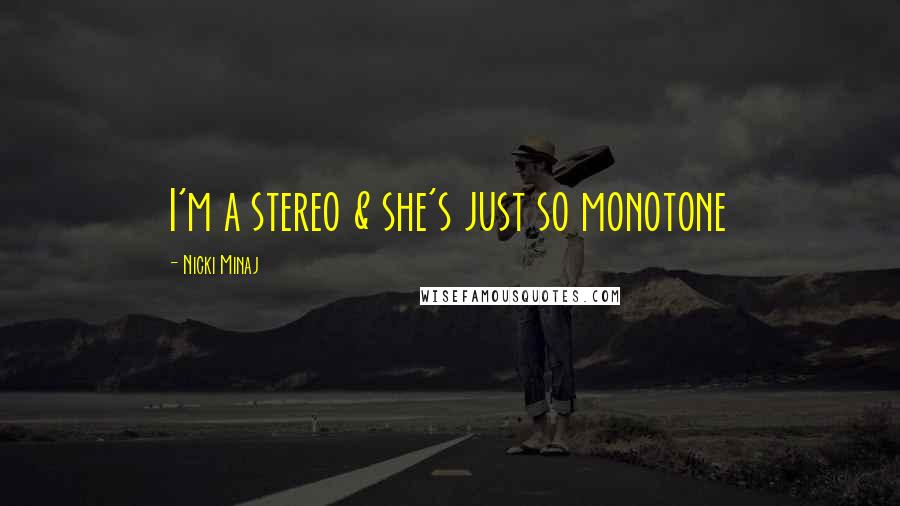 Nicki Minaj Quotes: I'm a stereo & she's just so monotone