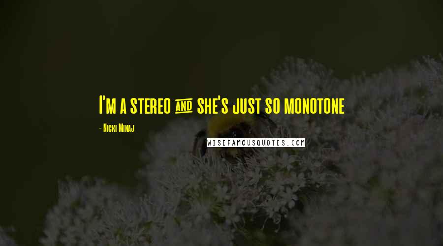 Nicki Minaj Quotes: I'm a stereo & she's just so monotone