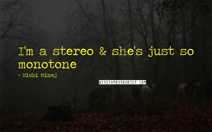 Nicki Minaj Quotes: I'm a stereo & she's just so monotone