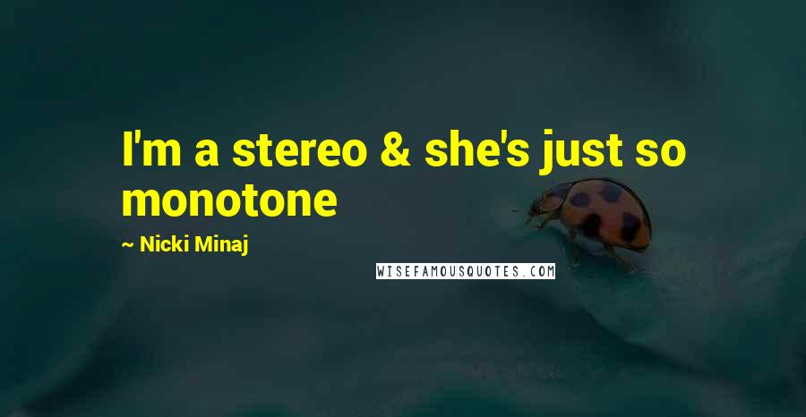 Nicki Minaj Quotes: I'm a stereo & she's just so monotone