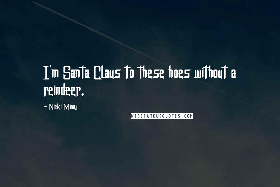 Nicki Minaj Quotes: I'm Santa Claus to these hoes without a reindeer.