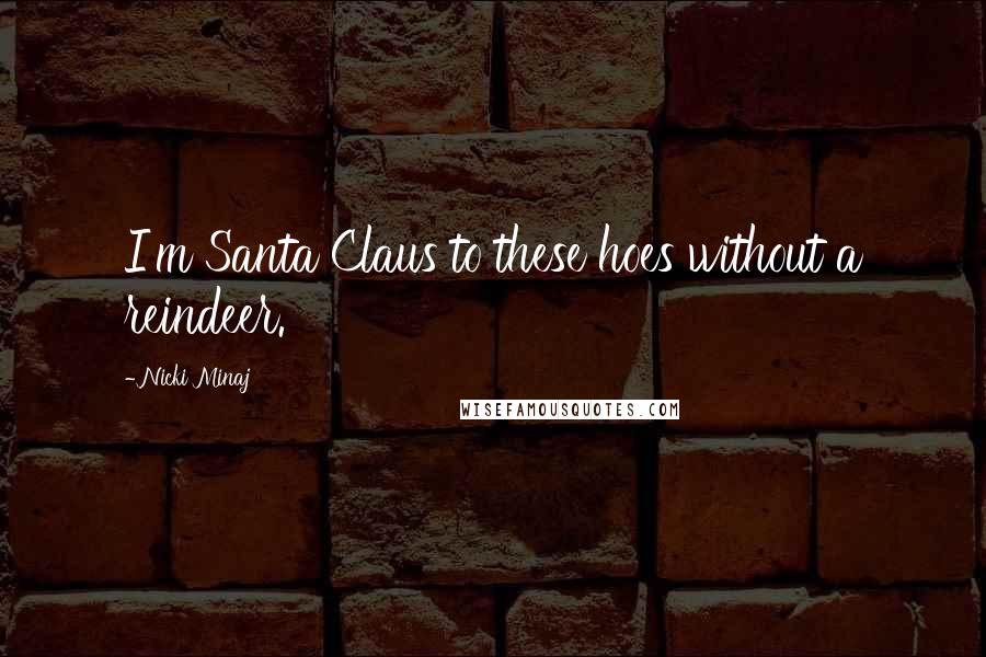 Nicki Minaj Quotes: I'm Santa Claus to these hoes without a reindeer.