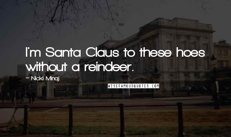 Nicki Minaj Quotes: I'm Santa Claus to these hoes without a reindeer.