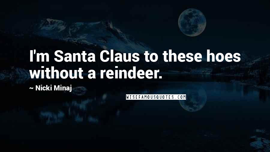 Nicki Minaj Quotes: I'm Santa Claus to these hoes without a reindeer.