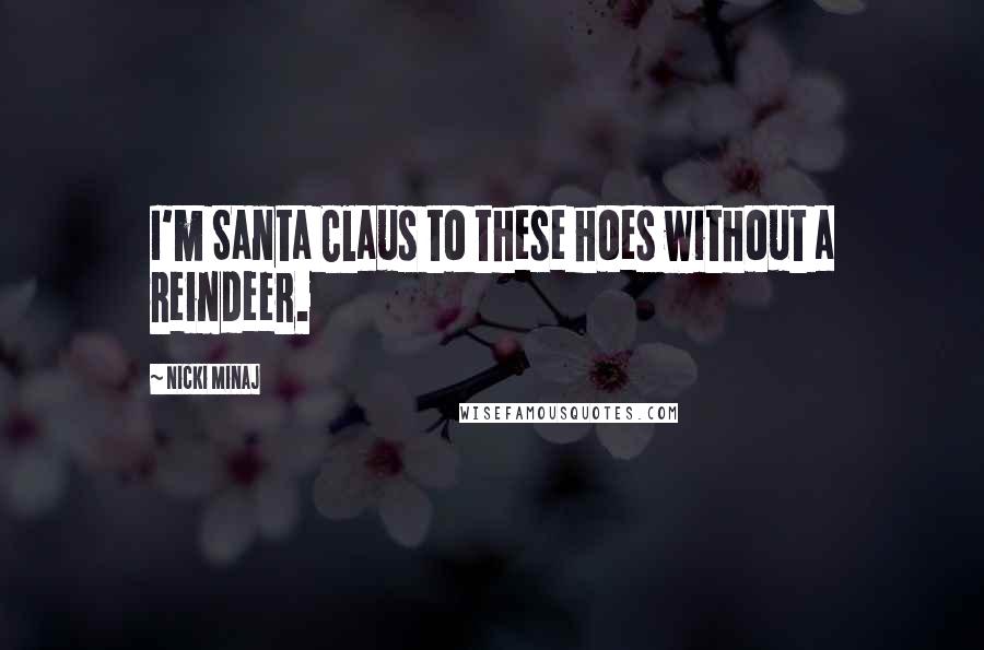 Nicki Minaj Quotes: I'm Santa Claus to these hoes without a reindeer.