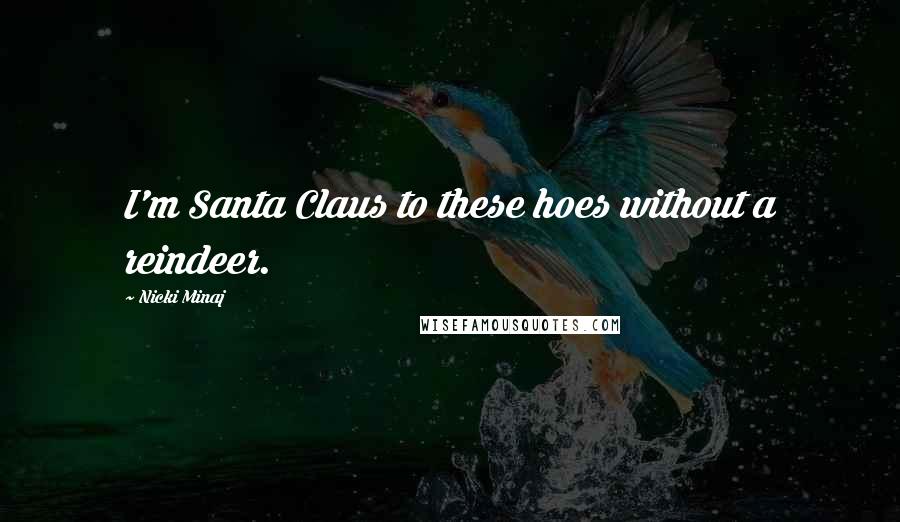 Nicki Minaj Quotes: I'm Santa Claus to these hoes without a reindeer.